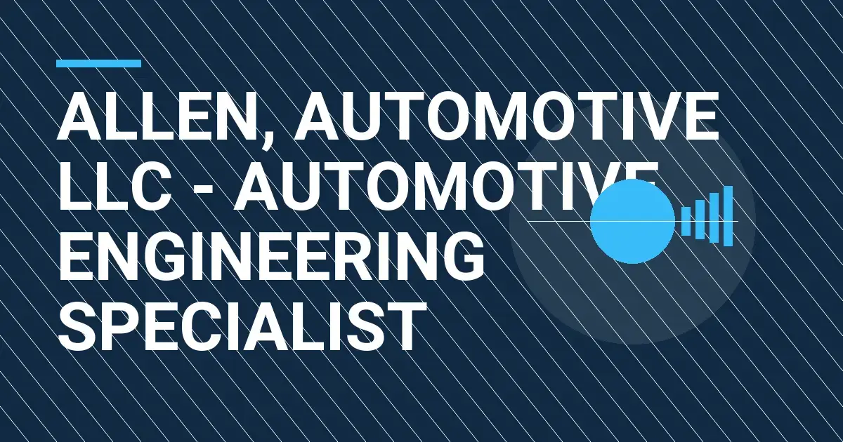 Allen, Automotive LLC - Automotive Engineering Specialist
