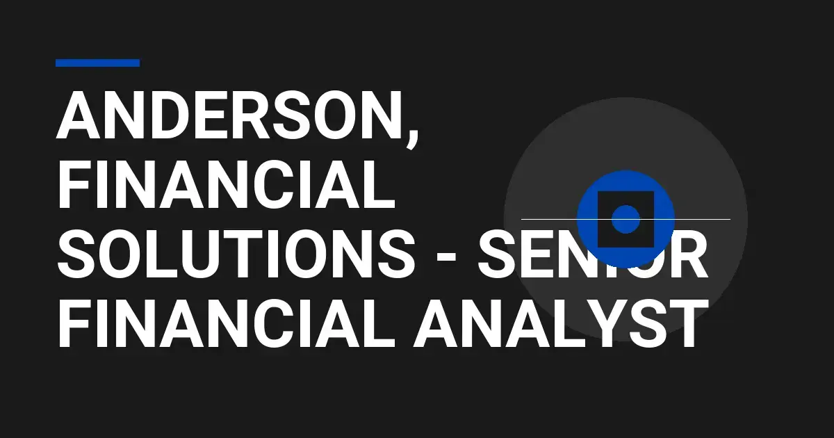Anderson, Financial Solutions - Senior Financial Analyst