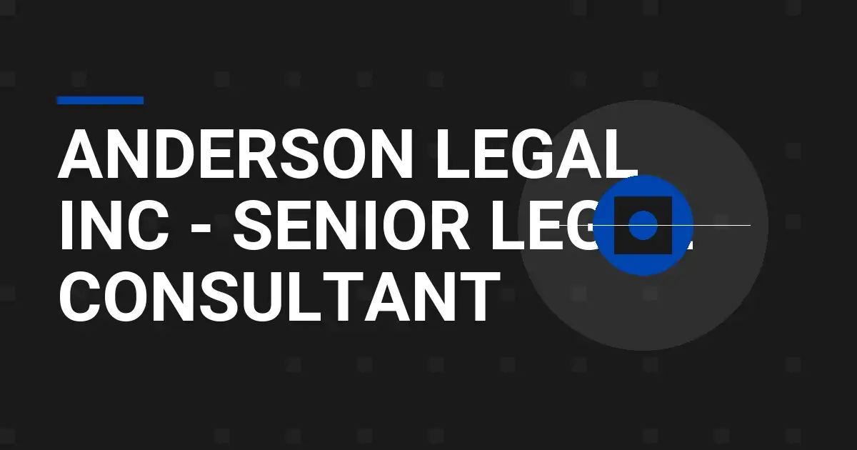 Anderson Legal Inc - Senior Legal Consultant