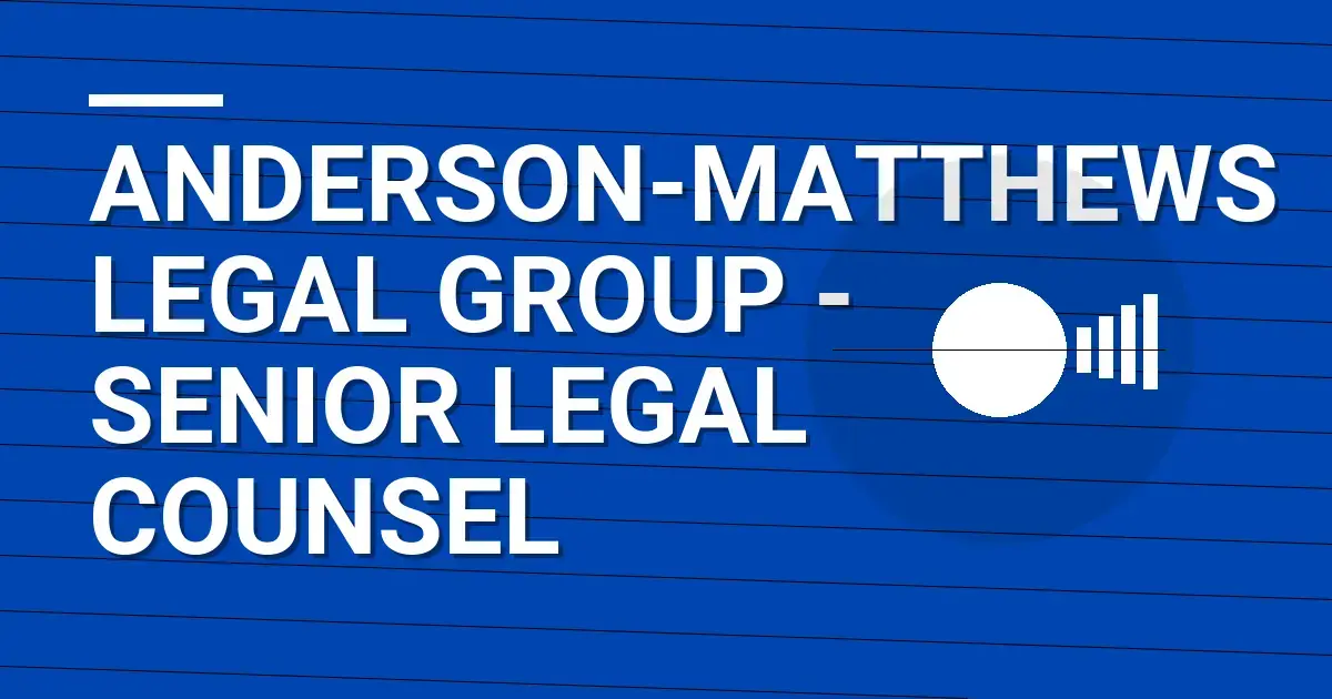 Anderson-Matthews Legal Group - Senior Legal Counsel