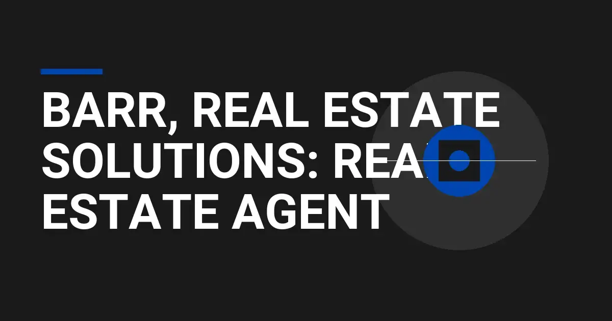 Barr, Real Estate Solutions: Real Estate Agent