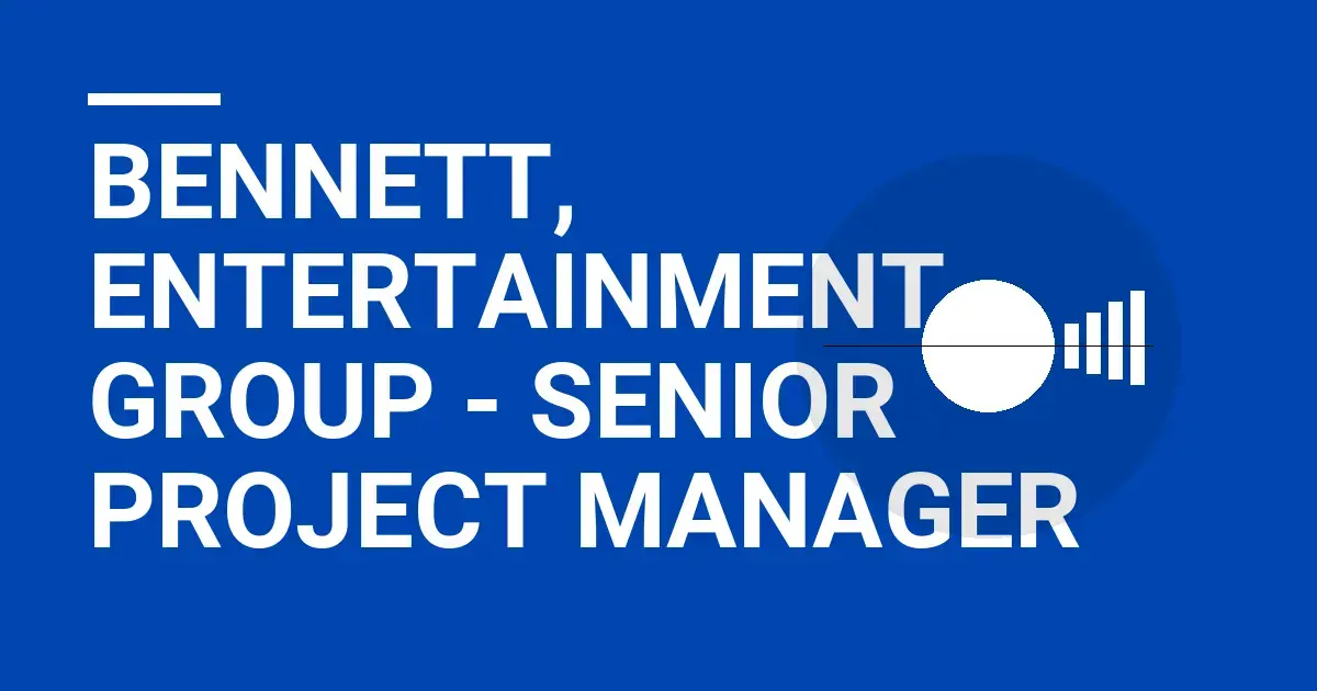 Bennett, Entertainment Group - Senior Project Manager