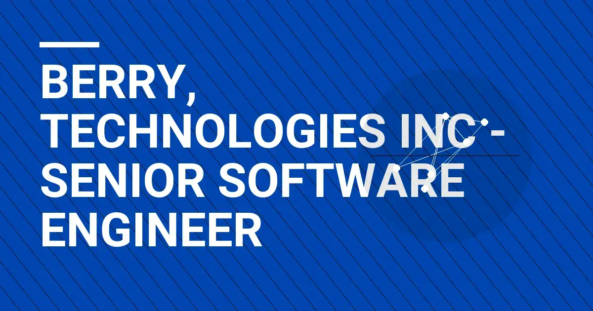 Berry, Technologies Inc - Senior Software Engineer