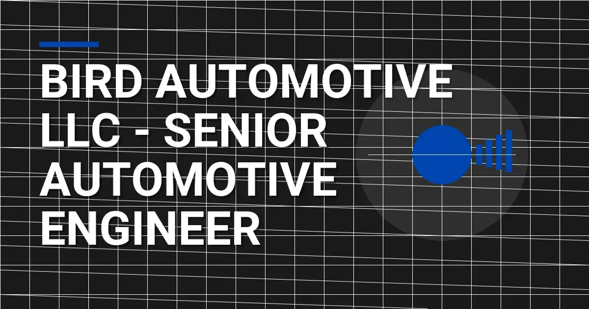 Bird Automotive LLC - Senior Automotive Engineer