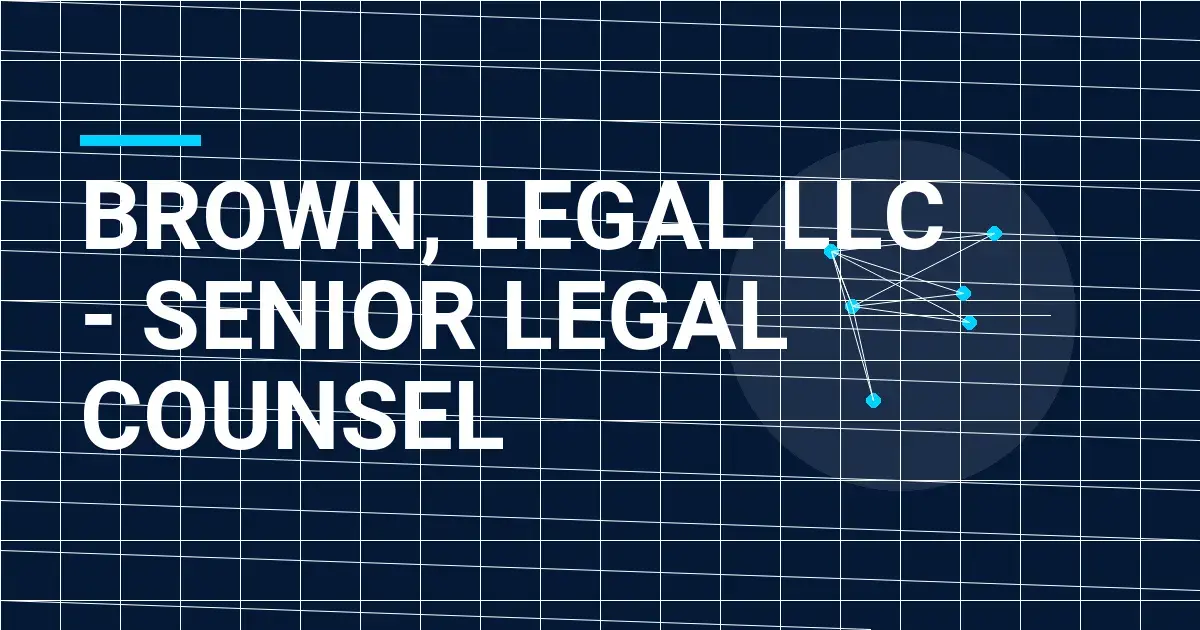 Brown, Legal LLC - Senior Legal Counsel