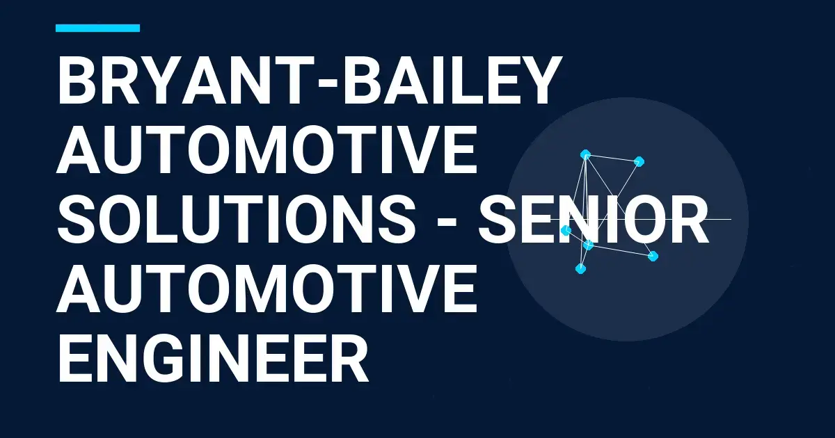 Bryant-Bailey Automotive Solutions - Senior Automotive Engineer