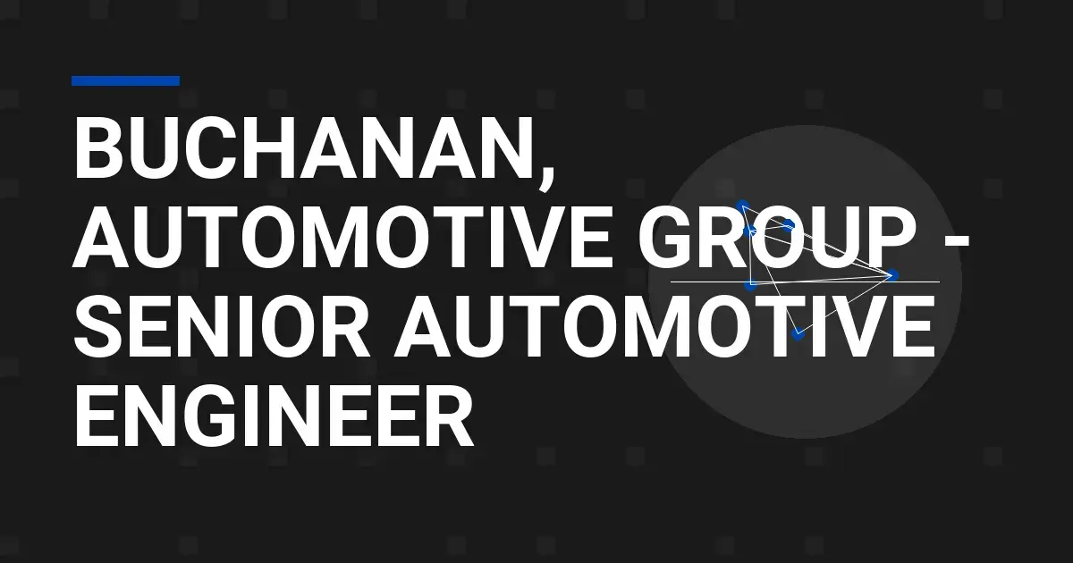 Buchanan, Automotive Group - Senior Automotive Engineer