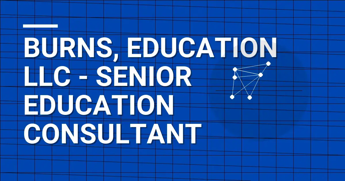 Burns, Education LLC - Senior Education Consultant