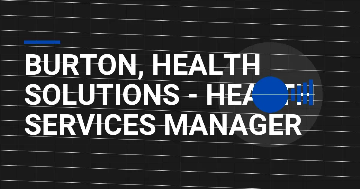 Burton, Health Solutions - Health Services Manager
