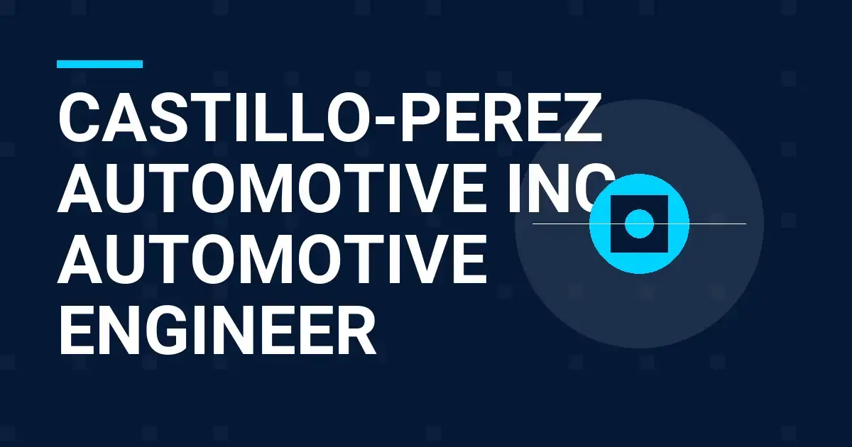 Castillo-Perez Automotive Inc - Automotive Engineer