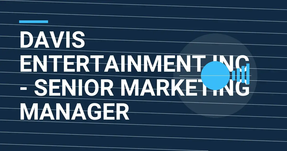 Davis Entertainment Inc - Senior Marketing Manager
