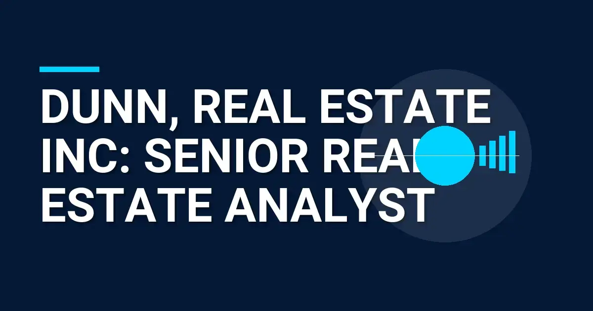 Dunn, Real Estate Inc: Senior Real Estate Analyst
