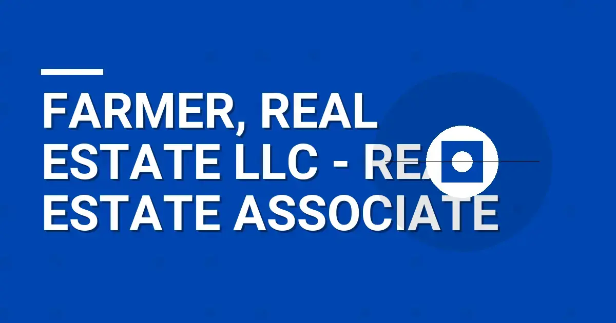 Farmer, Real Estate LLC - Real Estate Associate