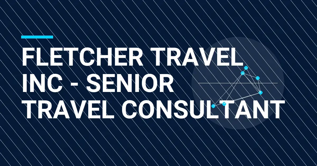 Fletcher Travel Inc - Senior Travel Consultant