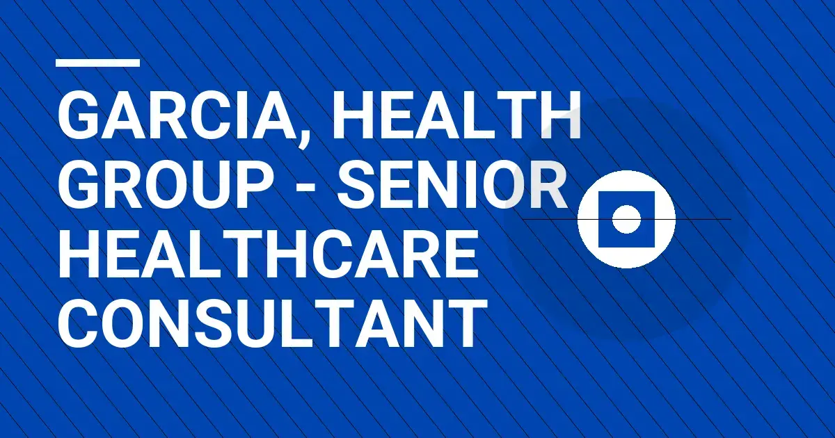 Garcia, Health Group - Senior Healthcare Consultant