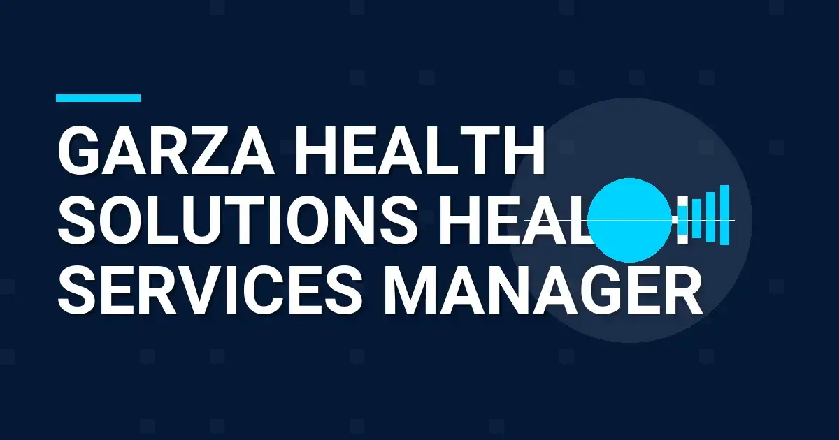 Garza Health Solutions Health Services Manager