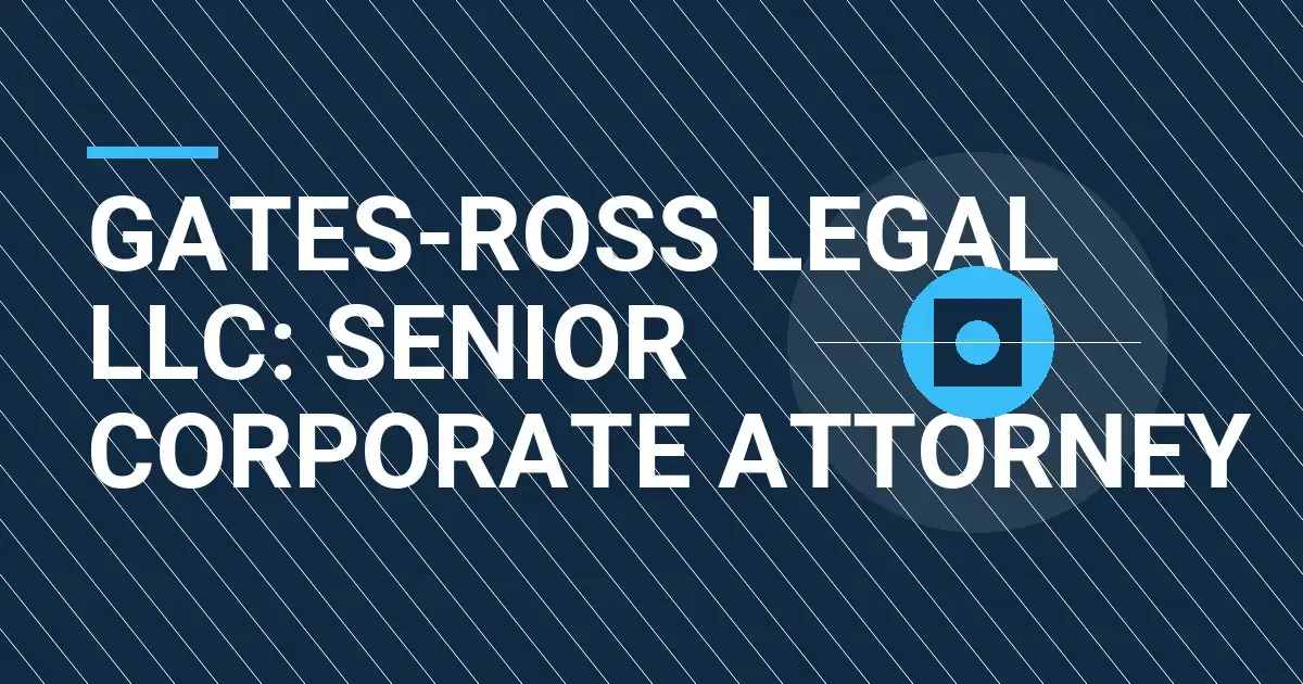 Gates-Ross Legal LLC: Senior Corporate Attorney