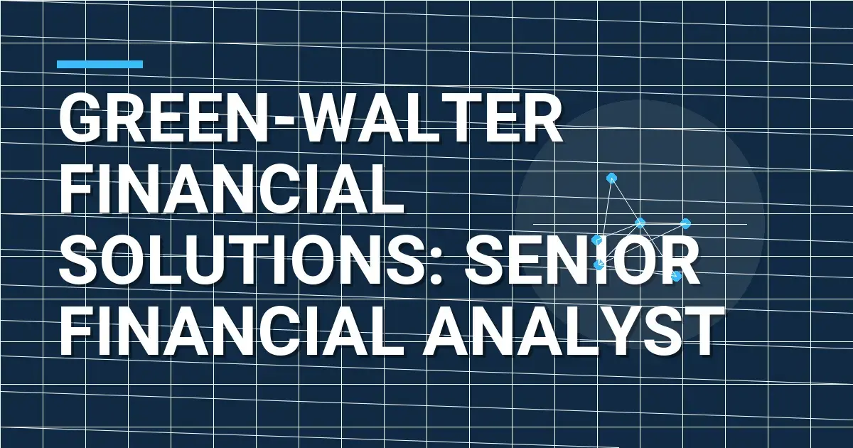 Green-Walter Financial Solutions: Senior Financial Analyst