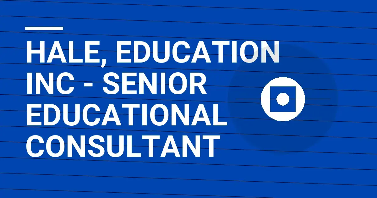 Hale, Education Inc - Senior Educational Consultant