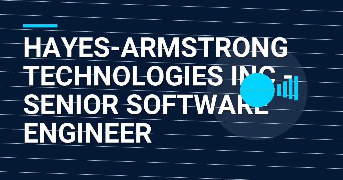 Hayes-Armstrong Technologies Inc - Senior Software Engineer