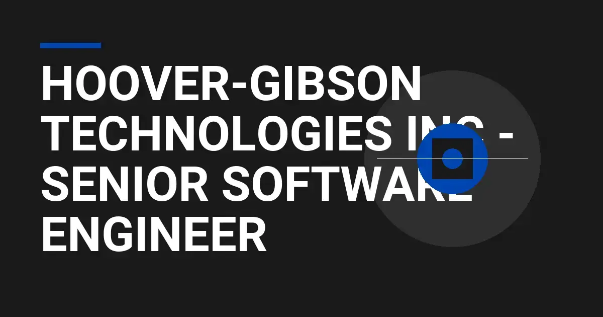 Hoover-Gibson Technologies Inc - Senior Software Engineer