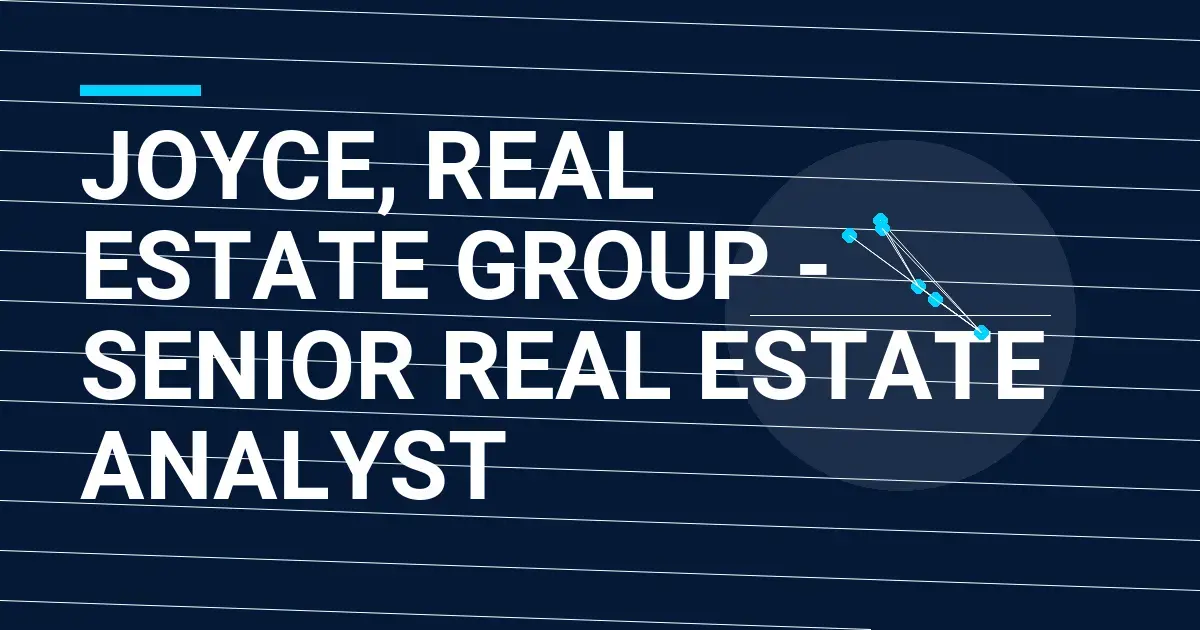 Joyce, Real Estate Group - Senior Real Estate Analyst