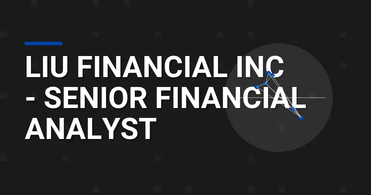 Liu Financial Inc - Senior Financial Analyst