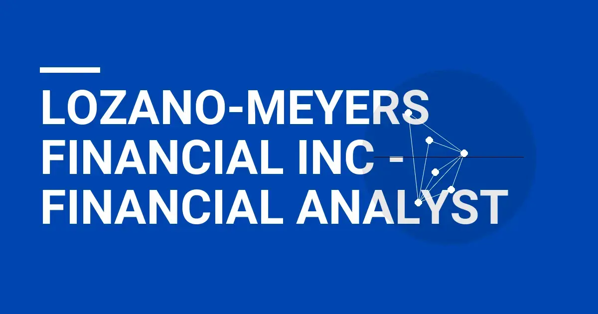 Lozano-Meyers Financial Inc - Financial Analyst
