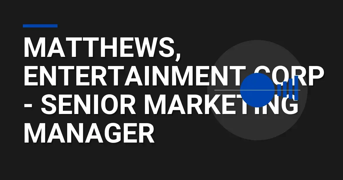 Matthews, Entertainment Corp - Senior Marketing Manager