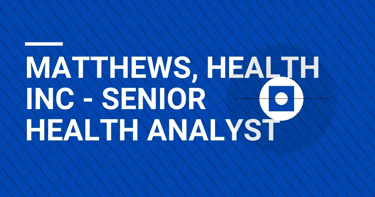 Matthews, Health Inc - Senior Health Analyst