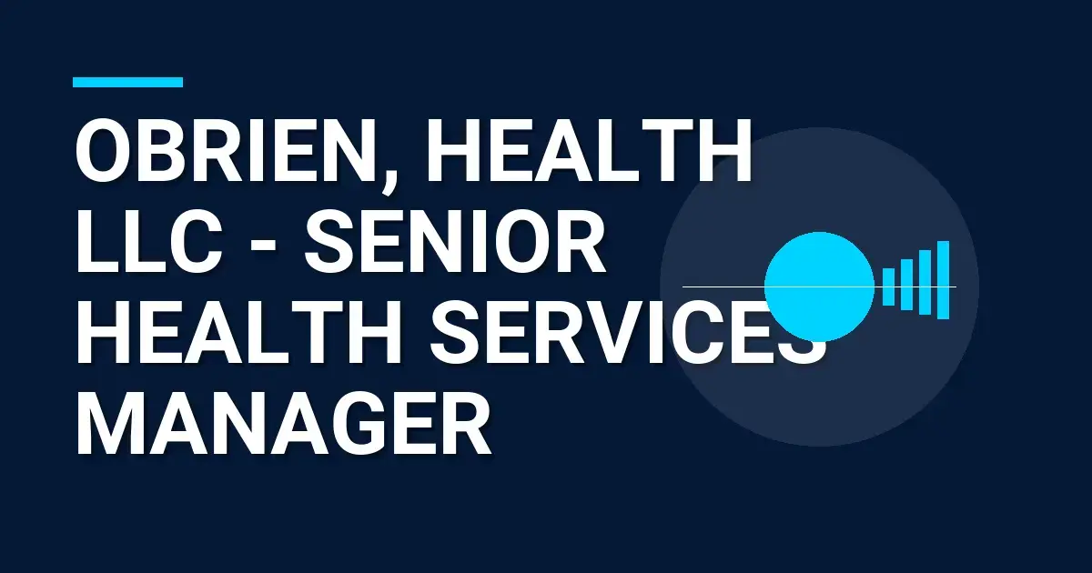 Obrien, Health LLC - Senior Health Services Manager