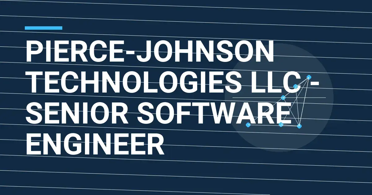 Pierce-Johnson Technologies LLC - Senior Software Engineer