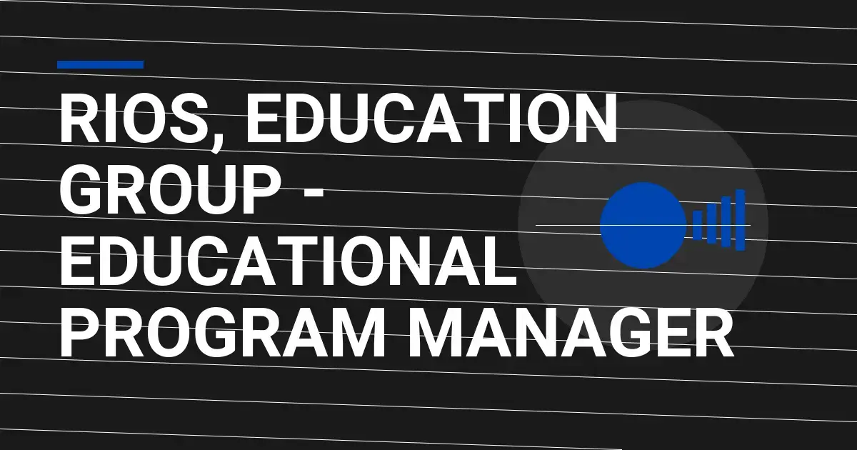 Rios, Education Group - Educational Program Manager