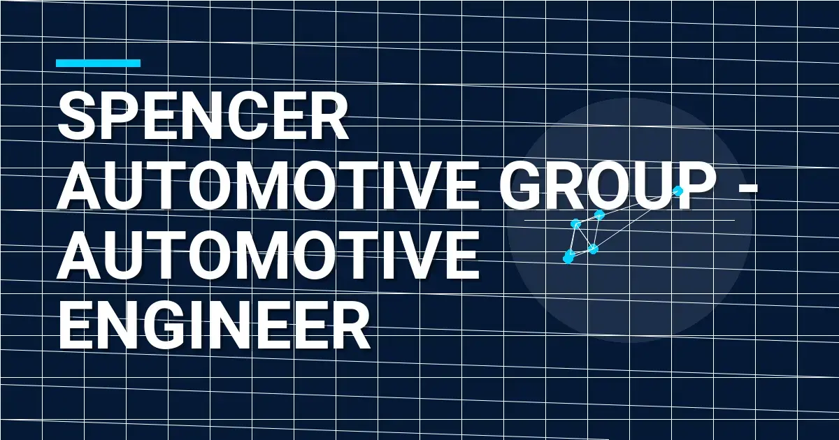 Spencer Automotive Group - Automotive Engineer