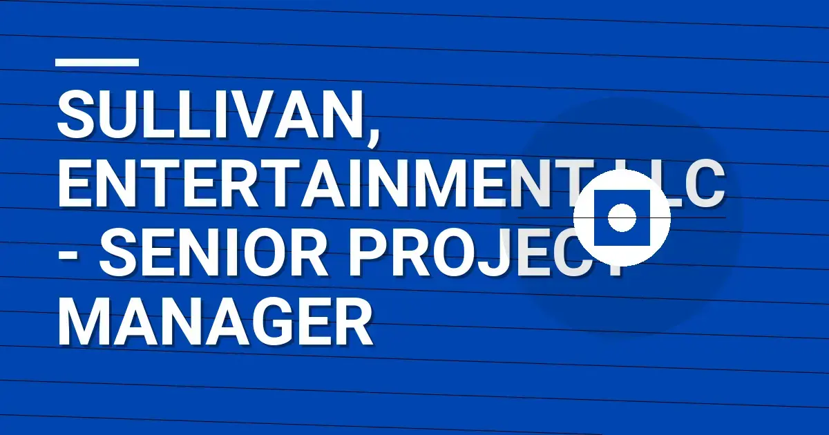 Sullivan, Entertainment LLC - Senior Project Manager