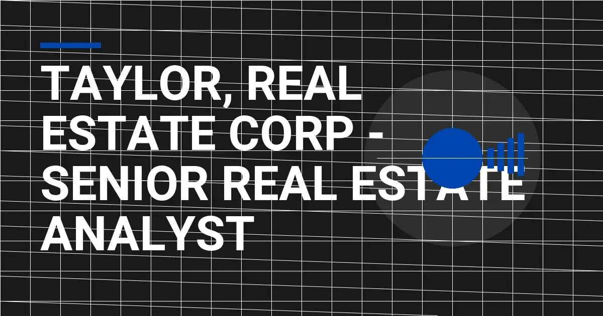 Taylor, Real Estate Corp - Senior Real Estate Analyst