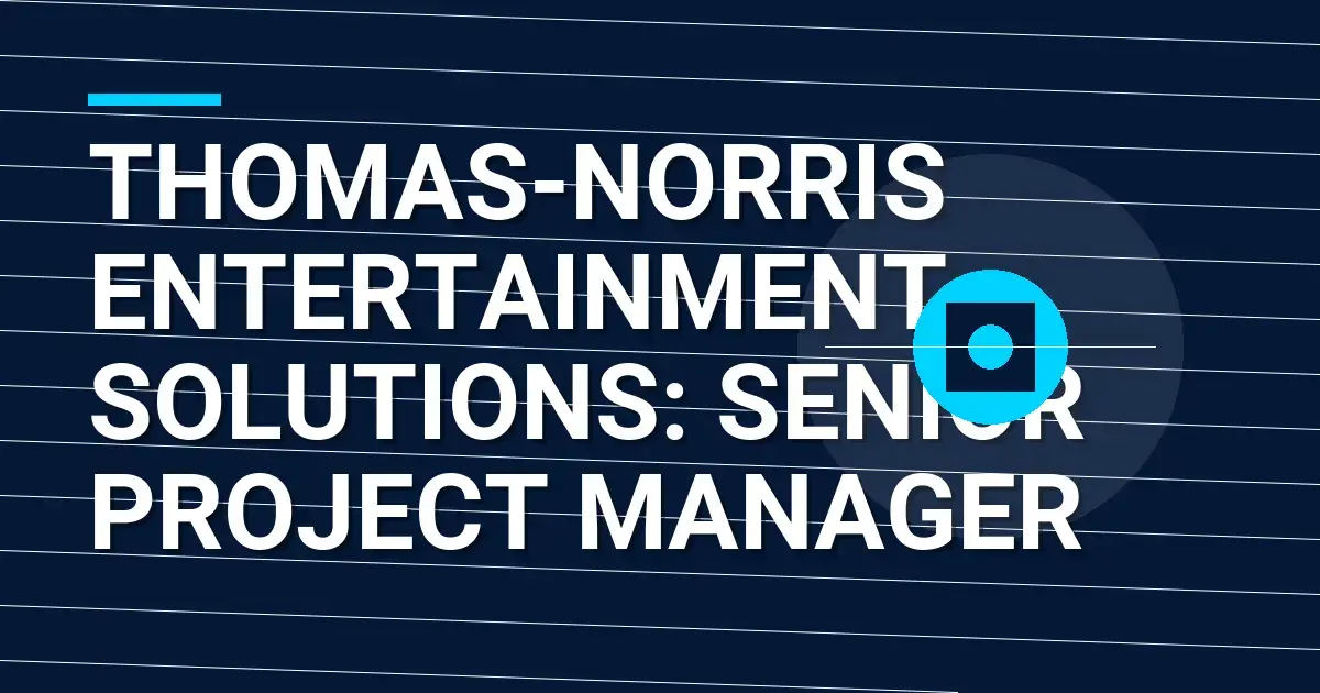 Thomas-Norris Entertainment Solutions: Senior Project Manager