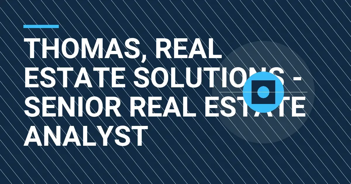 Thomas, Real Estate Solutions - Senior Real Estate Analyst