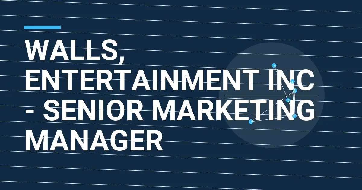 Walls, Entertainment Inc - Senior Marketing Manager