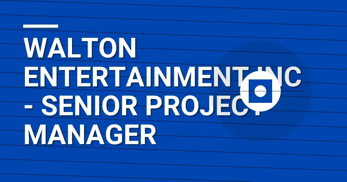 Walton Entertainment Inc - Senior Project Manager