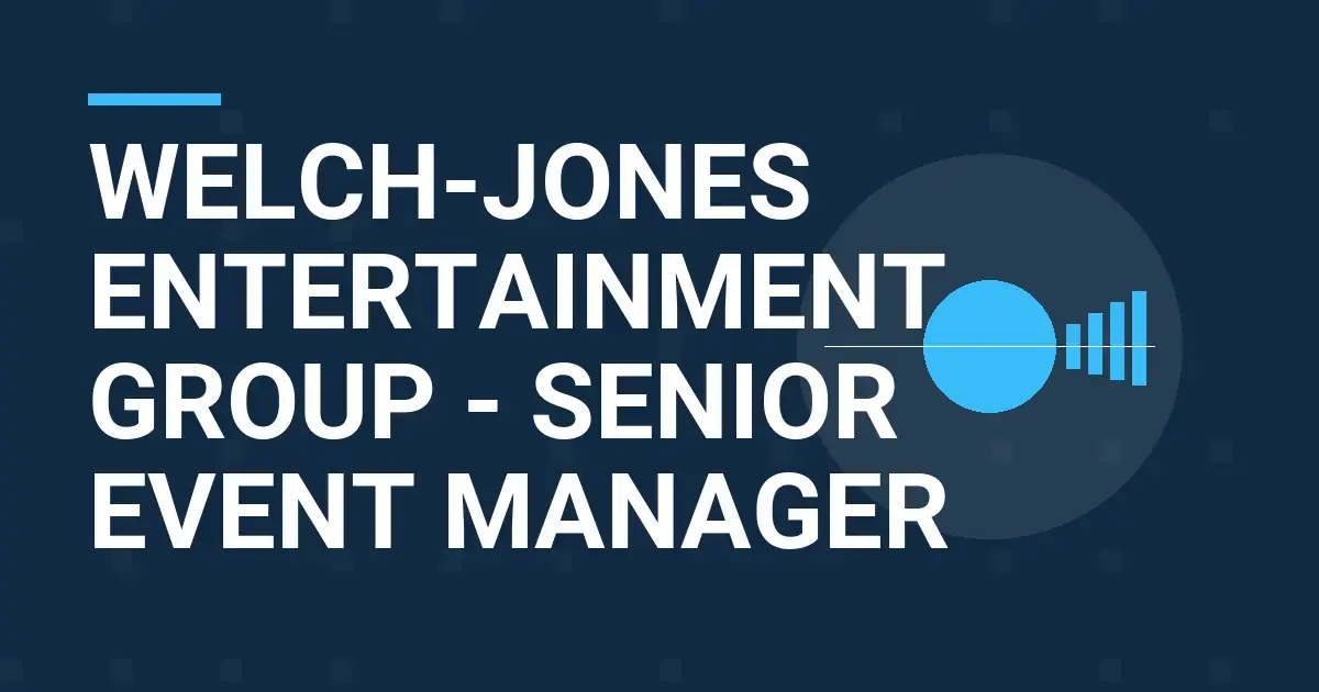 Welch-Jones Entertainment Group - Senior Event Manager