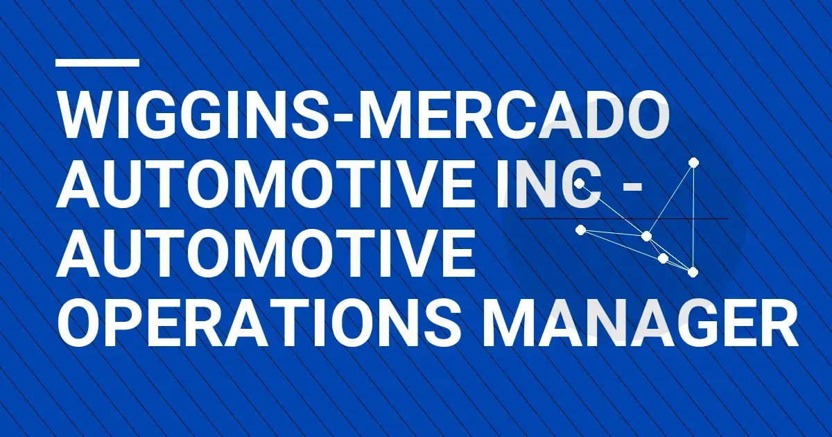 Wiggins-Mercado Automotive Inc - Automotive Operations Manager