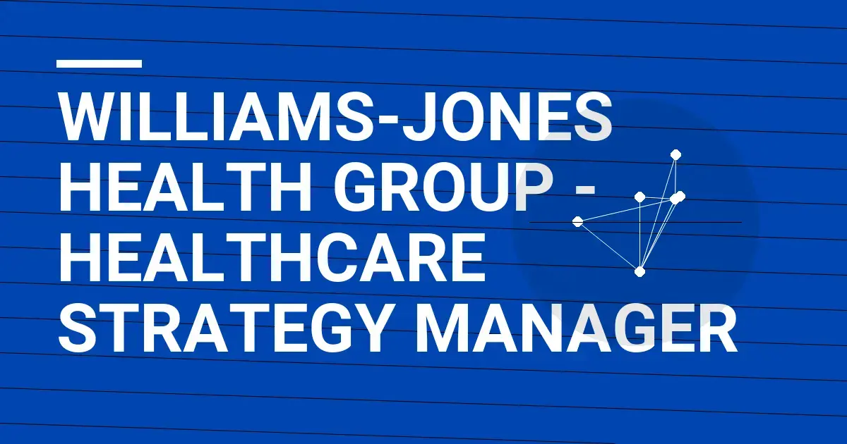 Williams-Jones Health Group - Healthcare Strategy Manager