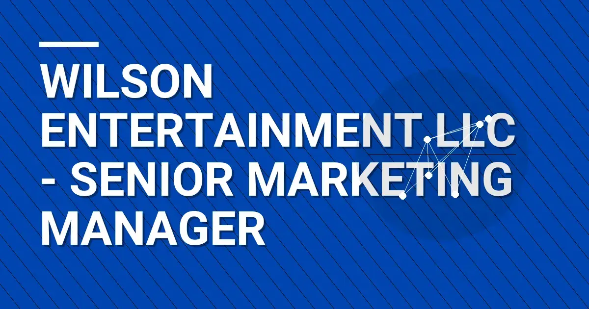 Wilson Entertainment LLC - Senior Marketing Manager