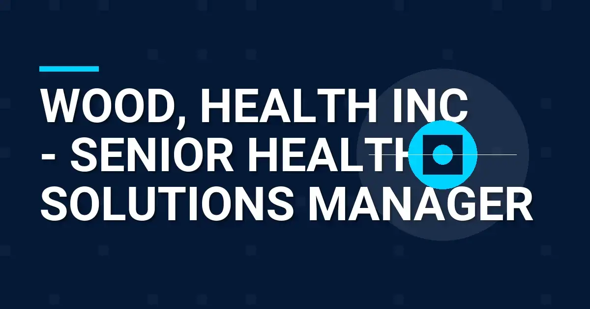 Wood, Health Inc - Senior Health Solutions Manager