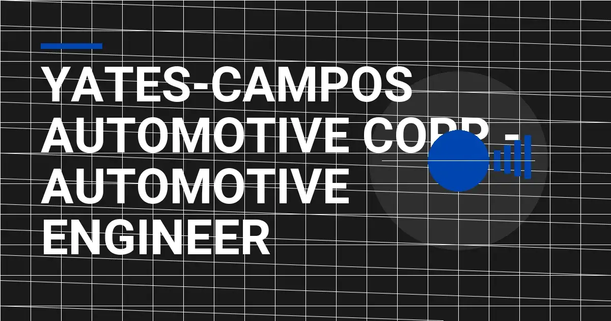 Yates-Campos Automotive Corp - Automotive Engineer