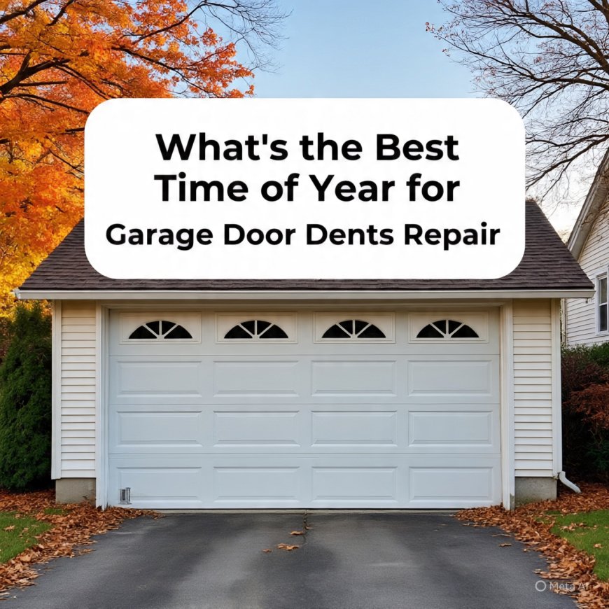 What’s the Best Time of Year for Garage Door Dents Repair