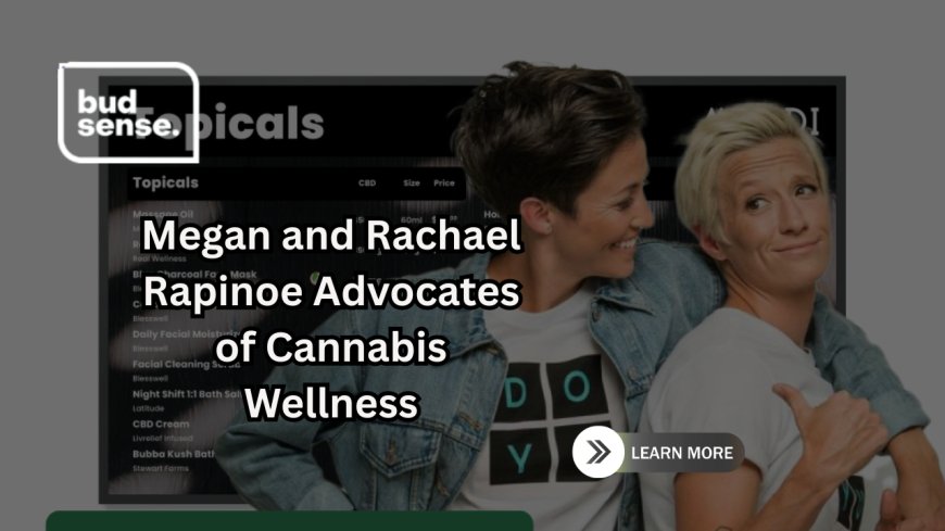 Megan and Rachael Rapinoe Advocates of Cannabis Wellness