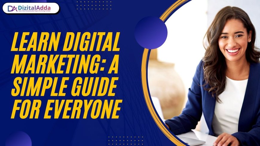 Learn Digital Marketing: A Simple Guide for Everyone