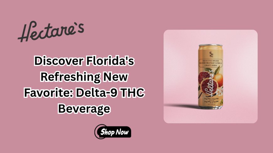 Discover Florida's Refreshing New Favorite: Delta-9 THC Beverage